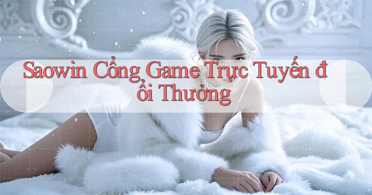 saowin  cổng game trực tuyến đổi thưởng