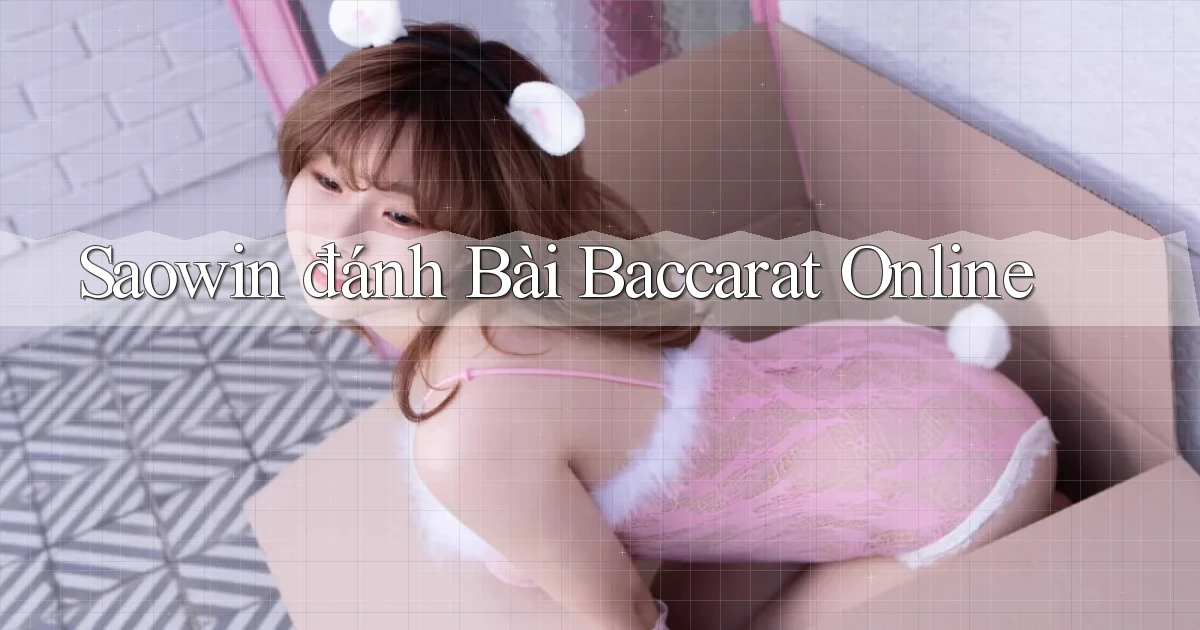 saowin  đánh bài baccarat online