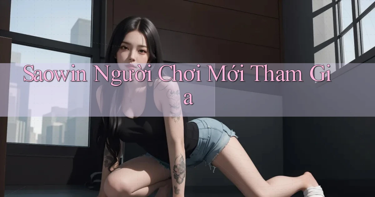 saowin  người chơi mới tham gia