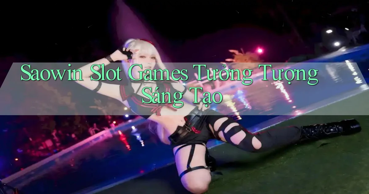 saowin  slot games tưởng tượng sáng tạo