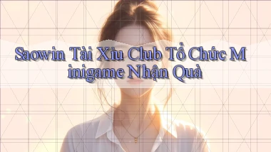 saowin  tài xỉu club tổ chức minigame nhận quà
