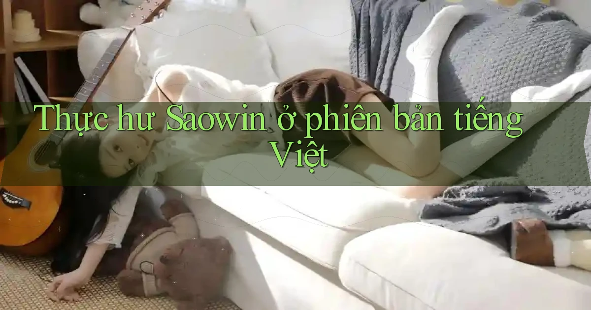 Thực hư Saowin ở phiên bản tiếng Việt