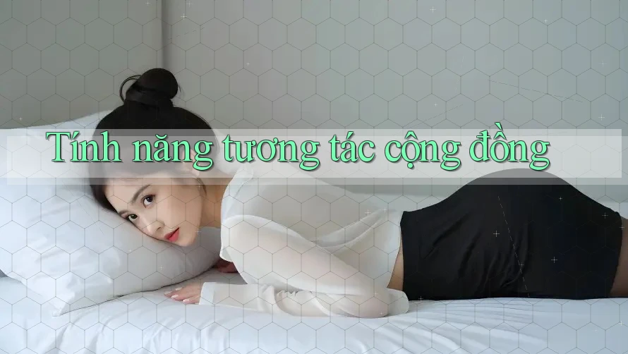 Tính năng tương tác cộng đồng Tính năng tương tác cộng đồng
