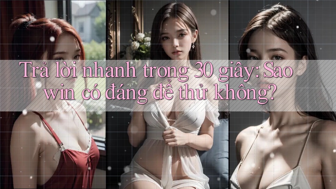 Trả lời nhanh trong 30 giây: Saowin có đáng để thử không? Trả lời nhanh trong 30 giây: Saowin có đáng để thử không?