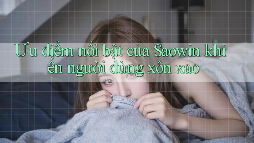 Ưu điểm nổi bật của Saowin khiến người dùng xôn xao Ưu điểm nổi bật của Saowin khiến người dùng xôn xao